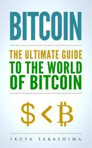 Bitcoin: The Ultimate Guide to the World of Bitcoin, Bitcoin Mining, Bitcoin Investing, Blockchain Technology, 2nd Edition