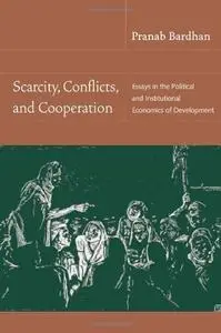 Scarcity, Conflicts, and Cooperation: Essays in the Political and Institutional Economics of Development (Repost)