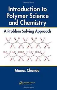 Introduction to Polymer Science and Chemistry: A Problem Solving Approach