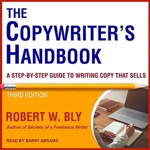 The Copywriter's Handbook, Third Edition: A Step-By-Step Guide to Writing Copy That Sells [Audiobook]