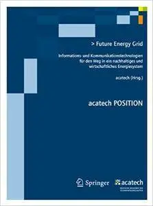 Future Energy Grid: IKT für den Weg in ein nachhaltig-wirtschaftliches Energiesystem