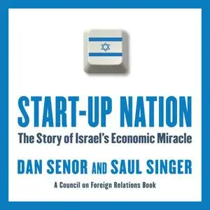 «Start-Up Nation: The Story of Israel's Economic Miracle» by Saul Singer,Dan Senor