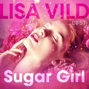 «Sugar Girl - Erotic Short Story» by Lisa Vild