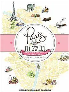 Paris, My Sweet: A Year in the City of Light (and Dark Chocolate) [Audiobook]