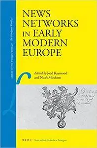 News Networks in Early Modern Europe (Library of the Written Word, Volume 47 / the Handpress World, Volume 35)