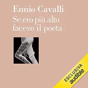 «Se ero più alto facevo il poeta» by Ennio Cavalli