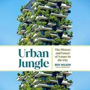Urban Jungle: The History and Future of Nature in the City [Audiobook]