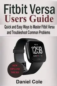 «Fitbit Versa Users Guide» by Daniel Cole