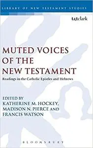 Muted Voices of the New Testament: Readings in the Catholic Epistles and Hebrews