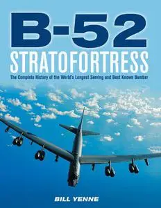 B-52 Stratofortress: The Complete History of the World's Longest Serving and Best Known Bomber (Repost)