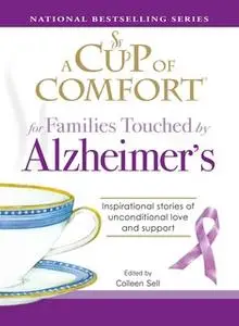 «A Cup of Comfort for Families Touched by Alzheimer's: Inspirational stories of unconditional love and support» by Colle