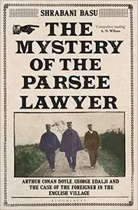 The Mystery of the Parsee Lawyer: Arthur Conan Doyle, George Edalji and the Case of the Foreigner in the English Village