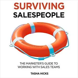 Surviving Salespeople: The Marketer’s Guide to Working with Sales Teams [Audiobook]