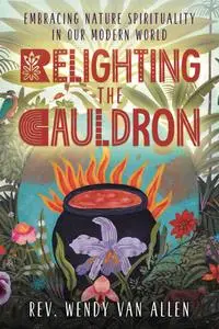 Relighting the Cauldron: Embracing Nature Spirituality in Our Modern World