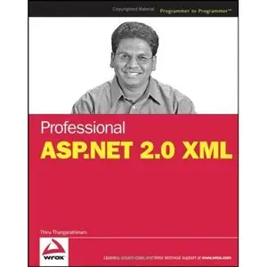 Professional ASP.NET 2.0 XML (Programmer to Programmer) by Thiru Thangarathinam [Repost]