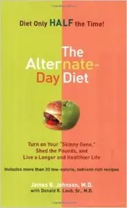 The Alternate-Day Diet: Turn on Your "Skinny Gene," Shed the Pounds, and Live a Longer and Healthier Life (repost)