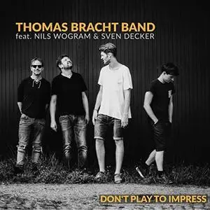 Thomas Bracht Band - Don't Play to Impress (2018)