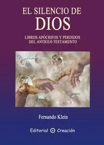 El Silencio De Dios: Libros Apocrifos y Perdidos del Antiguo Testamentos