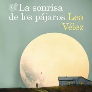 «La sonrisa de los pájaros» by Lea Vélez