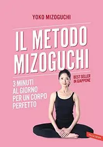Yoko Mizoguchi - Il metodo Mizoguchi. 3 minuti al giorno per un corpo perfetto