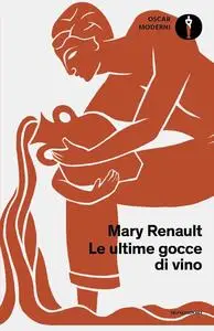 Mary Renault - Le ultime gocce di vino