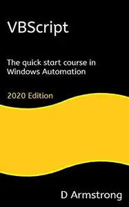 VBScript: The quick start course in Windows Automation, 2020 edition