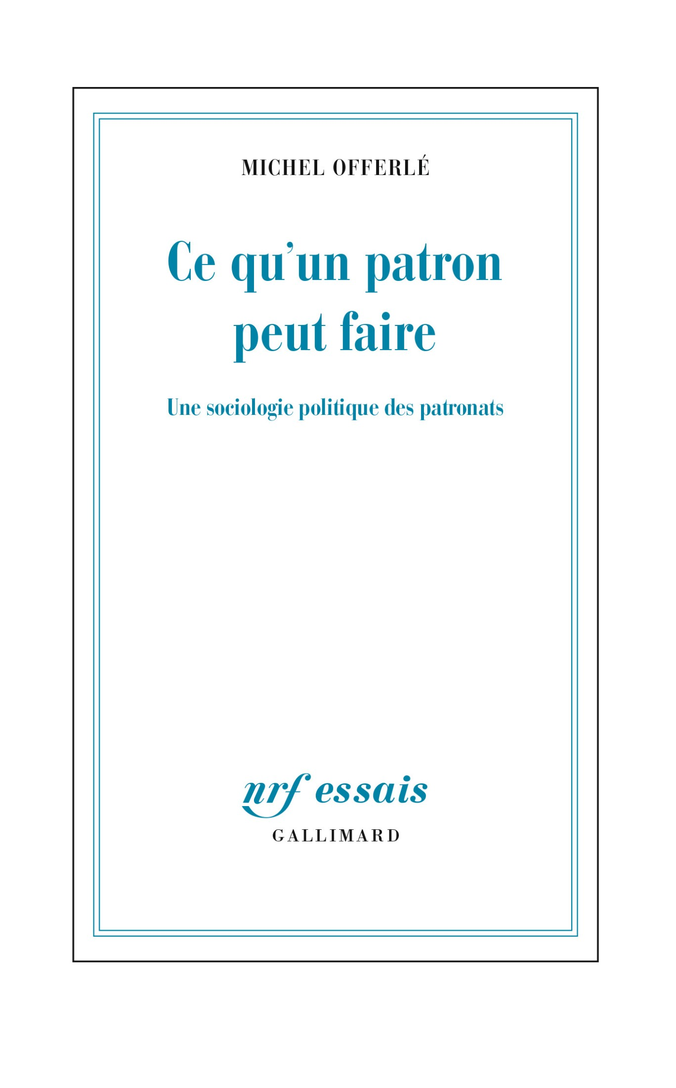 Michel Offerlé, "Ce qu'un patron peut faire: Une sociologie politique des patronats"