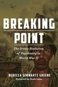 Breaking Point: The Ironic Evolution of Psychiatry in World War II