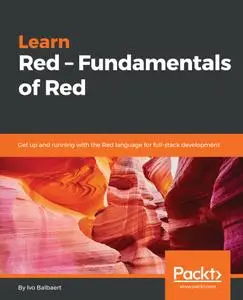 Learn Red – Fundamentals of Red: Get up and running with the Red language for full-stack development