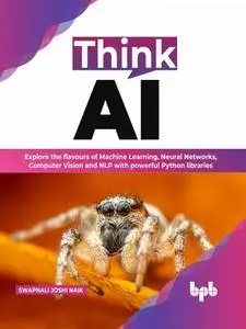 Think AI: Explore the flavours of Machine Learning