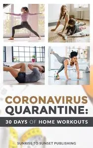 Coronavirus Quarantine: 30 Days of At Home Work Outs: 30 Days to a Better Life