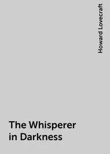 «The Whisperer in Darkness» by Howard Lovecraft
