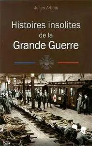 Julien Arbois, "Histoires insolites de la Grande Guerre"