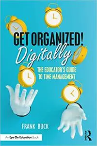 Get Organized Digitally!: The Educator’s Guide to Time Management