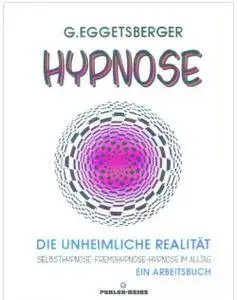 Gerhard H. Eggetsberger - Hypnose: Die unheimliche Realität
