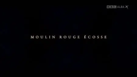 BBC - Moulin Rouge Ecosse (2019)