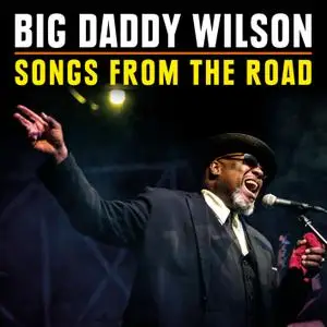 Big Daddy Wilson - Songs from the Road (2018) [Official Digital Download]