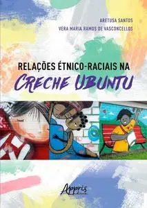 «Relações Étnico-Raciais na Creche Ubuntu» by Aretusa Santos, Vera Maria Ramos de Vasconcellos
