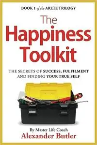 The Happiness Toolkit: The secrets of success, fulfilment and finding your true self