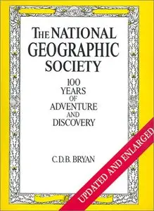 The National Geographic Society: 100 years of adventure and discovery