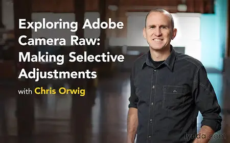 Lynda - Exploring Adobe Camera Raw: Making Selective Adjustments