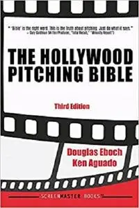 The Hollywood Pitching Bible: 3rd Edition