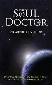 «The Soul Doctor» by Arthur F.S.Lund
