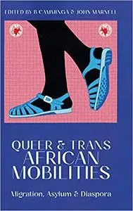 Queer and Trans African Mobilities: Migration, Asylum and Diaspora