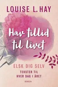 «Hav tillid til livet» by Louise L. Hay