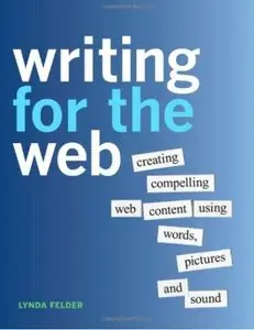 Writing for the Web: Creating Compelling Web Content Using Words, Pictures, and Sound (Repost)