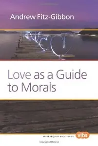 Love as a Guide to Morals (Value Inquiry Book Series 249)