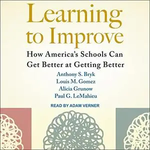 Learning to Improve: How America’s Schools Can Get Better at Getting Better [Audiobook]