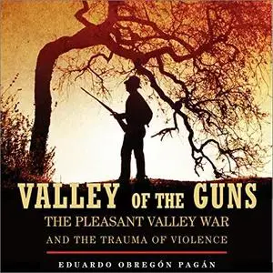 Valley of the Guns: The Pleasant Valley War and the Trauma of Violence [Audiobook]