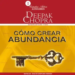 «Cómo crear abundancia» by Deepak Chopra